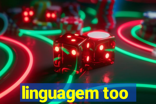 linguagem too